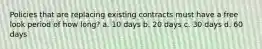 Policies that are replacing existing contracts must have a free look period of how long? a. 10 days b. 20 days c. 30 days d. 60 days