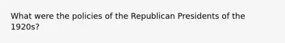 What were the policies of the Republican Presidents of the 1920s?