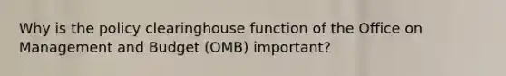 Why is the policy clearinghouse function of the Office on Management and Budget (OMB) important?