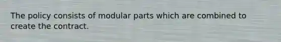 The policy consists of modular parts which are combined to create the contract.