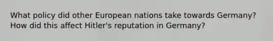 What policy did other European nations take towards Germany? How did this affect Hitler's reputation in Germany?