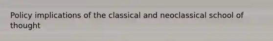 Policy implications of the classical and neoclassical school of thought