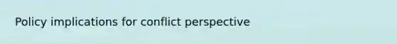 Policy implications for conflict perspective