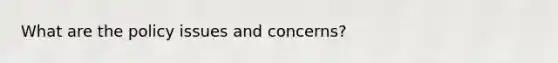 What are the policy issues and concerns?