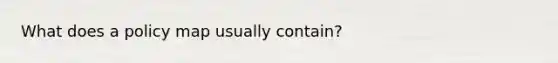 What does a policy map usually contain?
