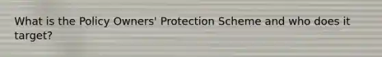 What is the Policy Owners' Protection Scheme and who does it target?