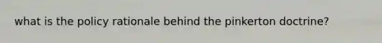 what is the policy rationale behind the pinkerton doctrine?