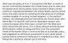 What was the policy of S.A.L.T during the Cold War? a) state of tension and hostility between the United States and its allies and the Soviet Union and its allies; rarely resulted in direct armed conflict b) negotiations between the United States and the Soviet Union that were aimed at curtailing the manufacture of strategic missiles capable of carrying nuclear weapons. c) the political, military, and ideological barrier erected by the Soviet Union after World War II to seal off itself and its dependent eastern and central European allies from open contact with the West and other noncommunist areas. d) a military alliance among several North Atlantic states to safeguard them from the presumed threat of the Soviet Union's communist bloc e) a Cold War policy that suggested a communist government in one nation would quickly lead to communist takeovers in neighboring states, each falling like a perfectly aligned row of dominos