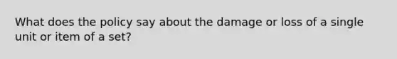 What does the policy say about the damage or loss of a single unit or item of a set?