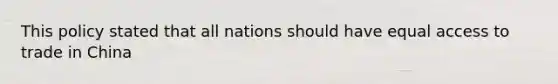 This policy stated that all nations should have equal access to trade in China