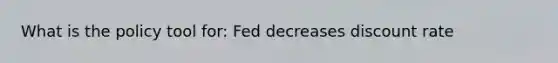 What is the policy tool for: Fed decreases discount rate