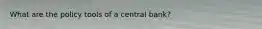 What are the policy tools of a central bank?