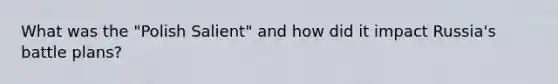 What was the "Polish Salient" and how did it impact Russia's battle plans?