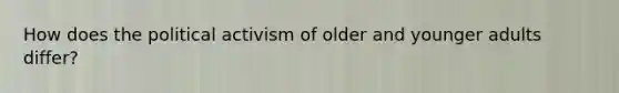 How does the political activism of older and younger adults differ?