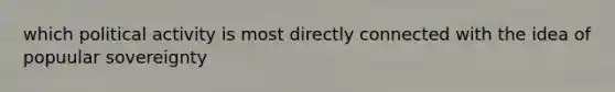 which political activity is most directly connected with the idea of popuular sovereignty