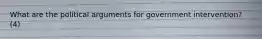 What are the political arguments for government intervention? (4)