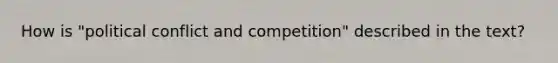 How is "political conflict and competition" described in the text?