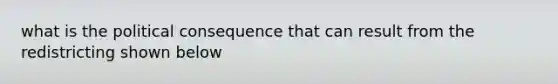 what is the political consequence that can result from the redistricting shown below