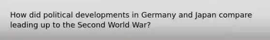 How did political developments in Germany and Japan compare leading up to the Second World War?