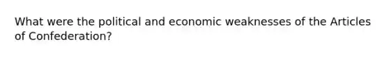 What were the political and economic weaknesses of the Articles of Confederation?