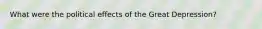 What were the political effects of the Great Depression?
