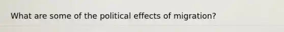 What are some of the political effects of migration?
