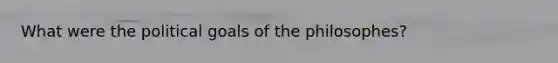 What were the political goals of the philosophes?