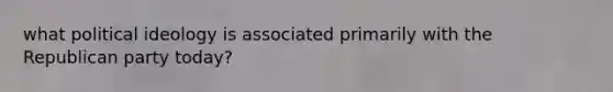 what political ideology is associated primarily with the Republican party today?