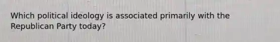 Which political ideology is associated primarily with the Republican Party today?