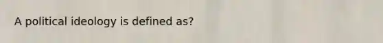 A political ideology is defined as?