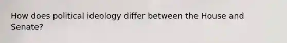 How does political ideology differ between the House and Senate?