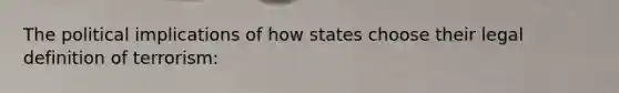 The political implications of how states choose their legal definition of terrorism: