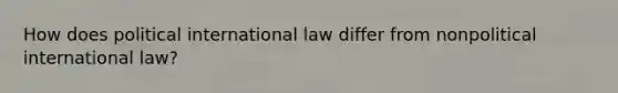 How does political international law differ from nonpolitical international law?