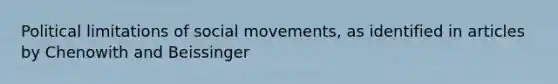 Political limitations of <a href='https://www.questionai.com/knowledge/kAXd22OR9c-social-movements' class='anchor-knowledge'>social movements</a>, as identified in articles by Chenowith and Beissinger