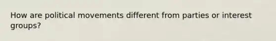 How are political movements different from parties or interest groups?