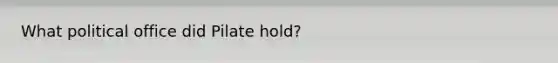 What political office did Pilate hold?