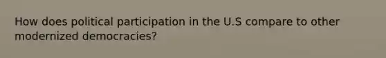 How does political participation in the U.S compare to other modernized democracies?