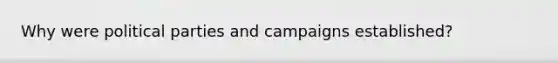 Why were political parties and campaigns established?