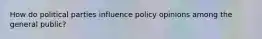 How do political parties influence policy opinions among the general public?