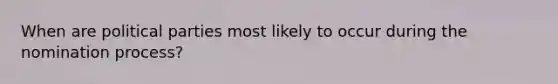 When are political parties most likely to occur during the nomination process?