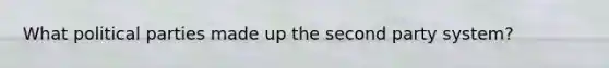 What political parties made up the second party system?