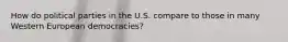 How do political parties in the U.S. compare to those in many Western European democracies?