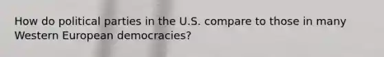 How do political parties in the U.S. compare to those in many Western European democracies?