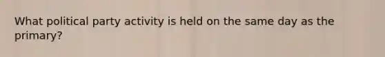 What political party activity is held on the same day as the primary?