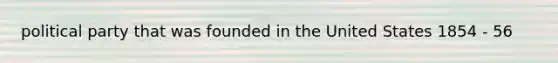 political party that was founded in the United States 1854 - 56