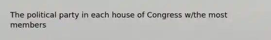 The political party in each house of Congress w/the most members