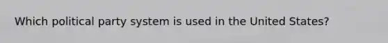 Which political party system is used in the United States?