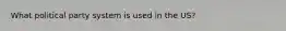 What political party system is used in the US?