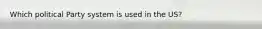Which political Party system is used in the US?