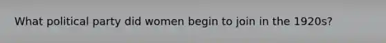 What political party did women begin to join in the 1920s?